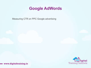 Google AdWords 
45 
Measuring CTR on PPC Google advertising 
 