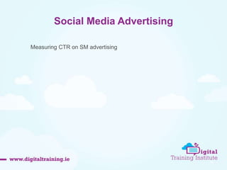 Social Media Advertising 
46 
Measuring CTR on SM advertising 
 