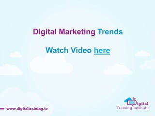 Digital Marketing Trends 
Watch Video here 
 