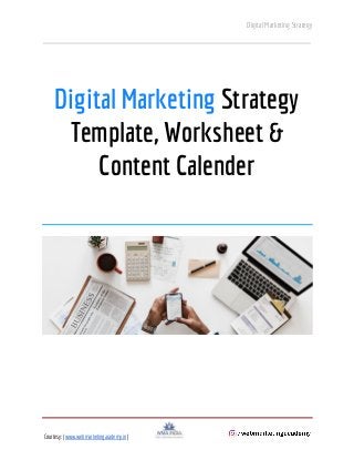 Digital Marketing Strategy 
 
 
 
Digital Marketing ​Strategy 
Template, Worksheet & 
Content Calender 
 
 
 
 
 
 
 
 
 
Courtesy: |​ ​www.webmarketingacademy.in​ | ​  
 
     
 