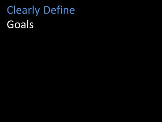 Clearly Define
Goals
 
