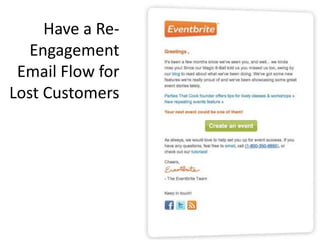 Have a Re-
   Engagement
 Email Flow for
Lost Customers
 