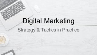 Digital Marketing
Strategy & Tactics in Practice
 