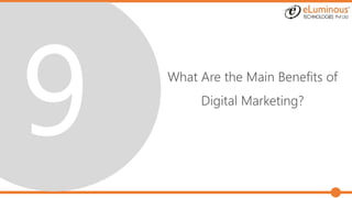 What Are the Main Benefits of
Digital Marketing?
 