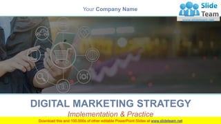 DIGITAL MARKETING STRATEGY
Implementation & Practice
Your Company Name
 