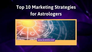 Top 10 Marketing Strategies
for Astrologers
www.brainito.com
 