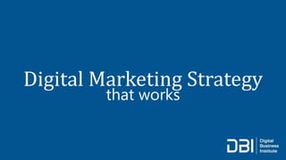 Digital Marketing Strategy
that works
 