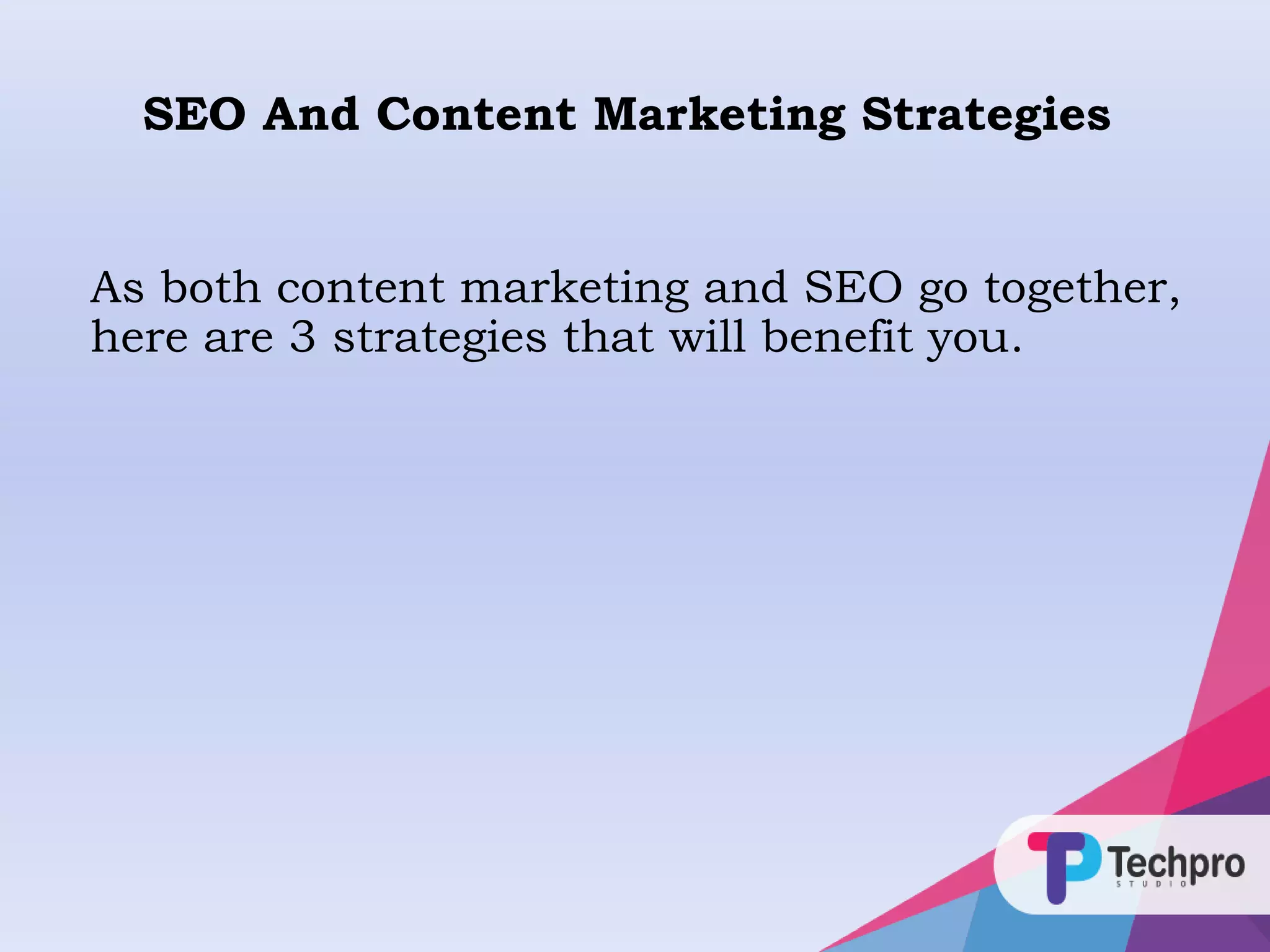 As both content marketing and SEO go together,
here are 3 strategies that will benefit you.
SEO And Content Marketing Strategies
 