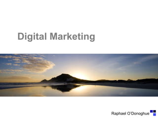 Digital Marketing

Raphael O’Donoghue

 