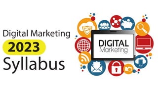 Digital Marketing
Syllabus
2023
 
