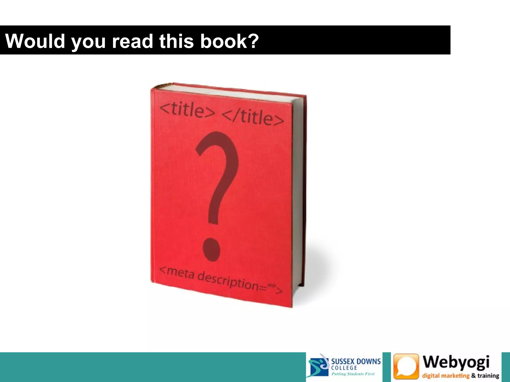 Would you read this book?




                            www.webyogi.co.uk
 