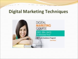 Digital Marketing Techniques
 