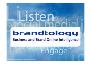 Business and Brand Online Intelligence



All rights reserved. Permission required for circulation.
 