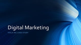 Digital Marketing
TESLA INC.CASE STUDY
 