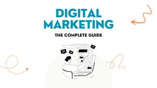 DIGITAL
MARKETING
THE COMPLETE GUIDE
 