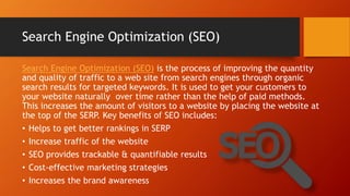 Search Engine Optimization (SEO)
Search Engine Optimization (SEO) is the process of improving the quantity
and quality of ...