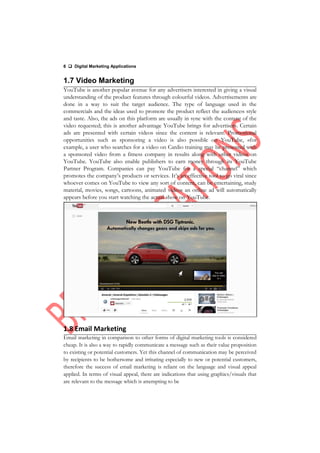 6  Digital Marketing Applications
1.7 Video Marketing
YouTube is another popular avenue for any advertisers interested in...
