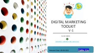 DIGITAL MARKETING
TOOLKIT
V -1
CLICK HERE
INTERNET MARKETING SERVICES
Released Date:-09-09-2021
 