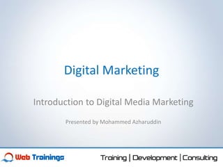 Digital Marketing
Fundamentals of Digital Marketing
Presented by Mohammed Azharuddin
 