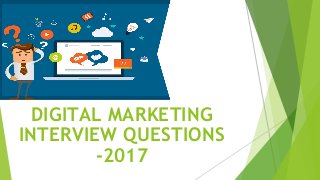 DIGITAL MARKETING
INTERVIEW QUESTIONS
-2017
 
