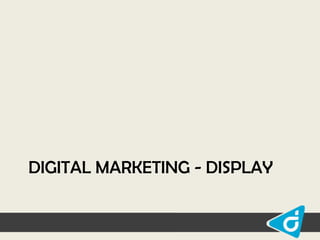 DIGITAL MARKETING - DISPLAY

 