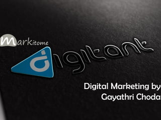 Digital Marketing by
Gayathri Choda

 
