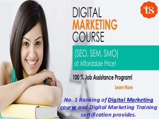 No. 1 Ranking of Digital Marketing
course and Digital Marketing Training
certification provides.
 