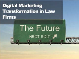 A Digital Solutions Firm delivering
Marketing and Technology Solutions
New York . Toronto . Phoenix . Los Angeles . London. Dubai . New Delhi
0
Digital Marketing
Transformation in Law
Firms
 