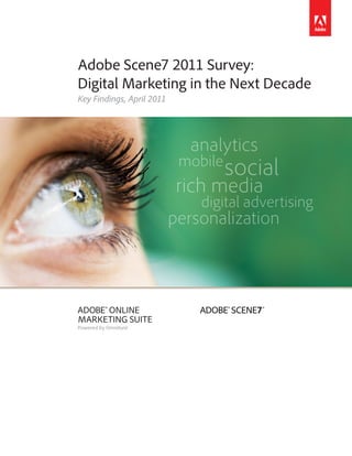 Adobe Scene7 2011 Survey:
Digital Marketing in the Next Decade
Key Findings, April 2011
 
