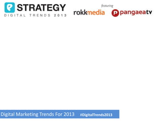 Digital Marketing Trends For 2013   #DigitalTrends2013
 