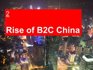 10
2
Rise of B2C China
 