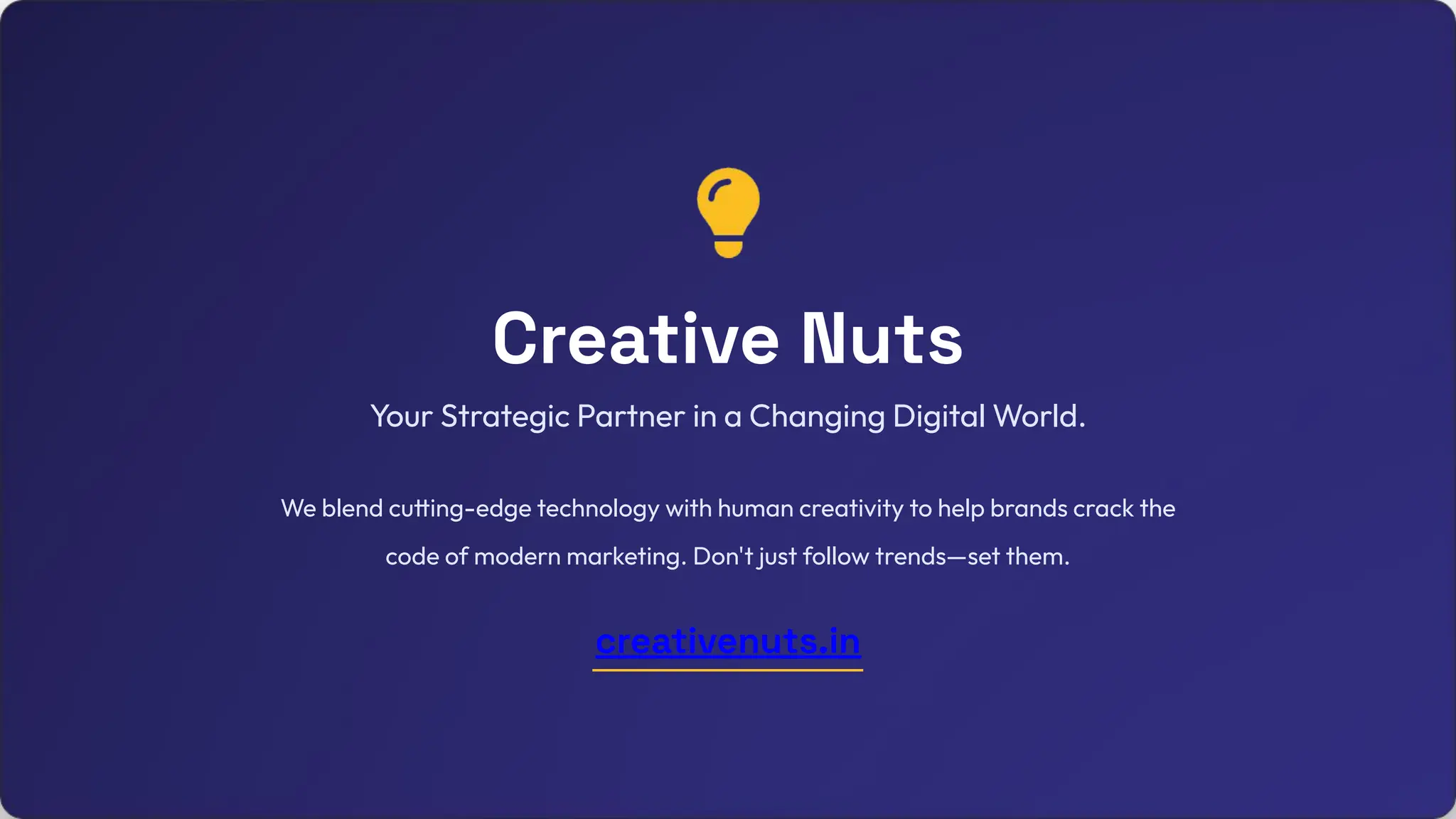 Creative Nuts
Your Strategic Partner in a Changing Digital World.
We blend cutting-edge technology with human creativity to help brands crack the
code of modern marketing. Don't just follow trends—set them.
creativenuts.in
 