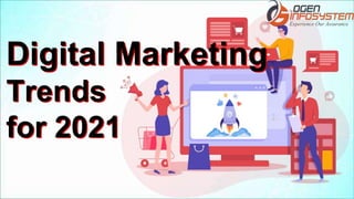 Digital Marketing
Trends
for 2021
 
