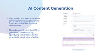 AI Content Generation
• Ad Content AI Generation saves
advertisers time by generating
fresh ad copies that increase
conver...