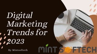 Digital
Marketing
Trends for
2023
By Mintsoftech
 
