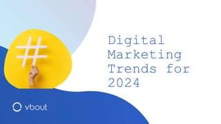 Digital
Marketing
Trends for
2024
 