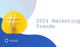 2024 Marketing
Trends
 