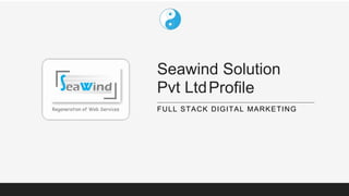 Seawind Solution
Pvt LtdProfile
FULL STACK DIGITAL MARKETING
 