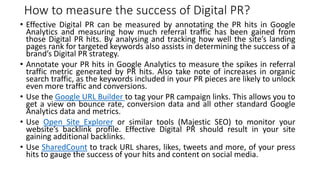 How does Digital PR fit into the marketing strategy?
• Digital PR should follow closely with your SEO and digital marketin...