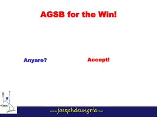 www.josephdeungria.com
AGSB for the Win!
Anyare? Accept!
 