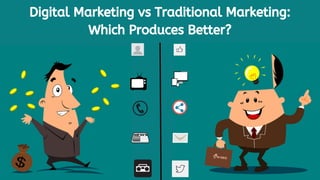Digital Marketing vs Traditional Marketing:
Which Produces Better?
 