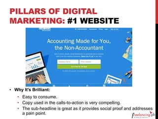 PILLARS OF DIGITAL
MARKETING: #1 WEBSITE
• Why It's Brilliant:
• Easy to consume.
• Copy used in the calls-to-action is very compelling.
• The sub-headline is great as it provides social proof and addresses
a pain point.
 