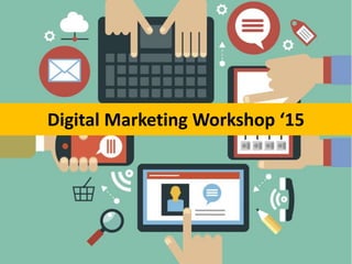 Digital Marketing Workshop ‘15
 