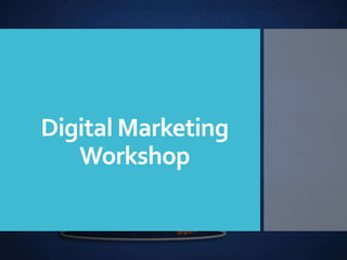 Digital Marketing
Workshop
 