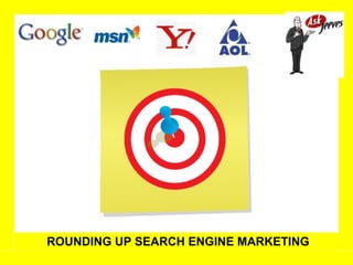 ROUNDING UP SEARCH ENGINE MARKETING 