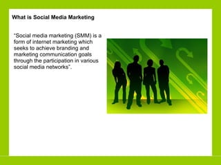 “ Social media marketing (SMM) is a form of internet marketing which seeks to achieve branding and marketing communication goals through the participation in various social media networks”.  What is Social Media Marketing 