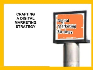 CRAFTING A DIGITAL MARKETING STRATEGY 