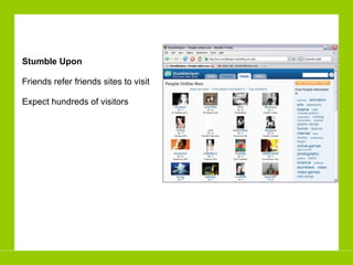 Stumble Upon Friends refer friends sites to visit Expect hundreds of visitors 