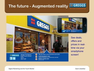 Gavin Llewellyn Digital Marketing and the Youth Market The future - Augmented reality See deals, offers and prices in real...