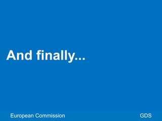 GDSEuropean Commission
And finally...
 